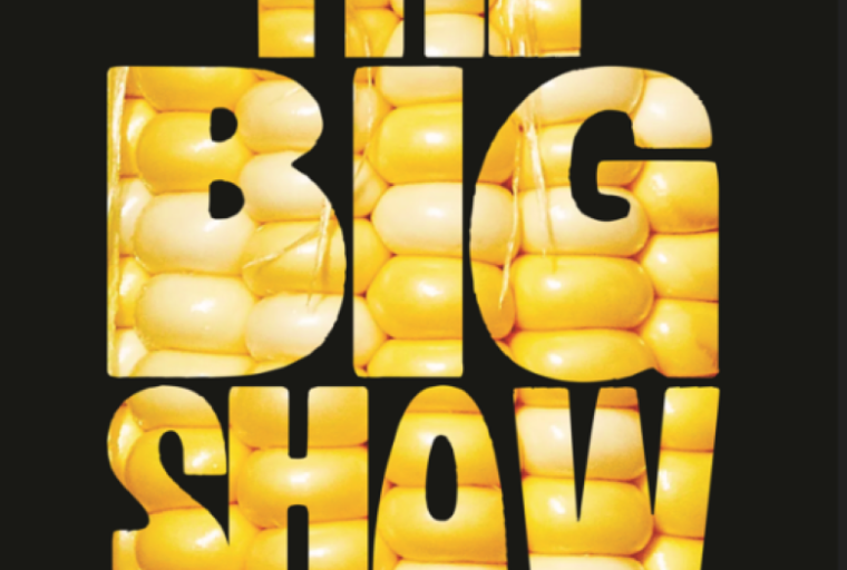 Show poster that reads "The Big Show" on a black background with the letters filled with corn