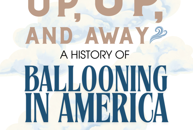 Up, Up, And Away: A History of Ballooning in America graphic with title text and pale balloons in background.