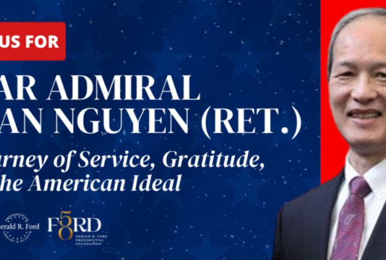 Headshot of Rear Admiral Huan Nguyen (Ret.) with the caption, “Join us for a journey of service, gratitude and the American ideal” with the logos for the Ford Library and Ford Foundation below that.