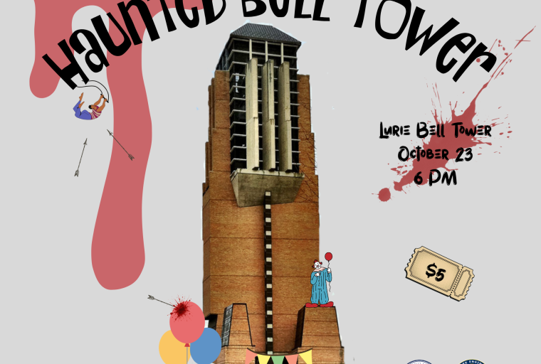 Image of Lurie Bell Tower with title "Haunted Bell Tower," surrounded by haunted carnival and circus themed decor. The text reads, "Lurie Bell Tower, Oct. 23rd, 6 PM, $5"