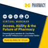Event graphic in maize & blue for Access, Ability & the Future of Pharmacy webinar with details as listed.