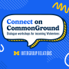 "Connect on CommonGround: Dialogue workshops for incoming Wolverines" on a hand-drawn conversation bubble
