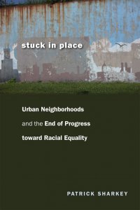Book Cover, "Stuck in Place: Urban Neighborhoods and the End of Progress toward 