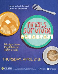 Finals Survival  Breakfast on 4/24 in the Michigan Union from 10p-1a