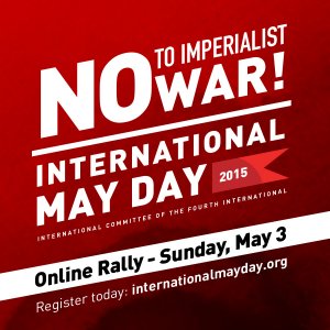Oppose War! Fight for the Unity of the International Working Class! Attend the M