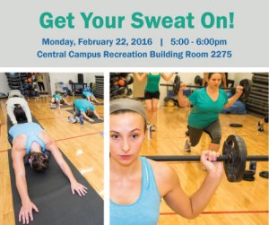 Get Your Sweat On! Monday, February 22, 2016   |   5:00 - 6:00pm Central Campus
