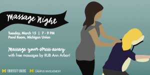 Free food & massages 3/15 in Michigan Union @ 7PM
