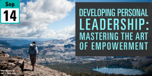 Developing Personal Leadership: Mastering the Art of Empowerment