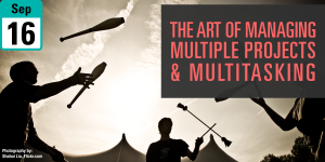 The Art of Managing Multiple Projects & Multitasking The Art of Managing Multiple Projects & Multitasking