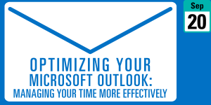 Optimizing Your Microsoft Outlook: Managing Your Time More Effectively Optimizing Your Microsoft Outlook: Managing Your Time More Effectively