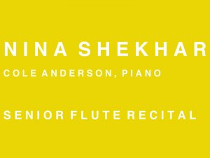 Senior Recital: Nina Shekhar, flute & piccolo