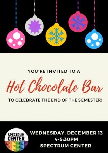 A holiday themed flyer that states "YOU'RE INVITED TO A  Hot Chocolate Bar  TO CELEBRATE THE END OF THE SEMESTER!"