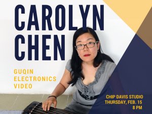 Guest Recital: Carolyn Chen, guqin w/ electronics *RE-SCHEDULED from 2/15*