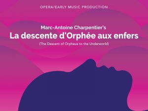 Opera/Early Music Production: Charpentier’s La descente d'Orphée aux enfers
