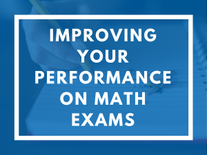 Improving Your Performance on Math Exams