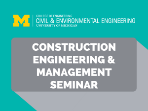 Construction Engineering Management Seminar Series