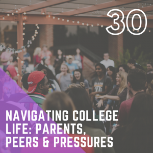 Navigating College Life: Parents, Peers & Pressures
