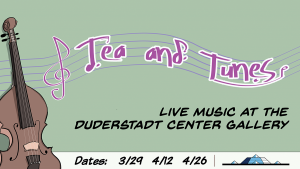 Tea and Tunes at the Duderstadt Center Gallery