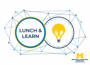 Lunch and learn title text and graphic with U-M Industrial & Operations Engineering wordmark