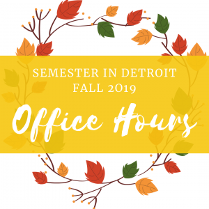 Semester in Detroit fall 2019 office hours