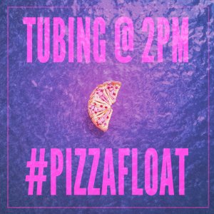 Tubing @ 2PM + #PizzaFloat