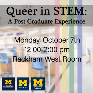 Queer in STEM information, including date, time, and location. The background is a blurry image of a public study space and a rainbow runs vertically down the right side of the image. The Rackham, Student Life, and Spectrum Center Block M logos line the bottom.