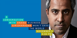 Image of Anand Giridharadas with event date/time: 11/5 from 5:30 - 6:30pm in Robertson Auditorium