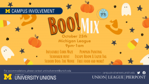 Image is an ad for BooMix. Image reads "BooMix: October 25th, Michigan League, 9pm-1am. Inflatable corn maze, pumpkin painting, scavenger hunt, escape room & lazer tag, Scooby Doo: The Movie, free food and more!"