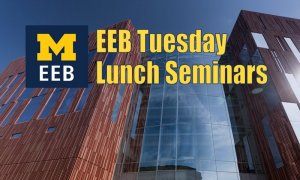 Biological Sciences Building background, UM EEB logo and text reading EEB Tuesday Lunch Seminars