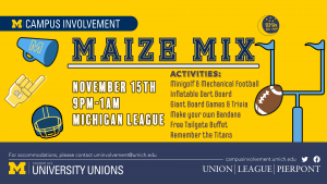 An ad for MaizeMix. The ad reads "MaizeMix: November 15th, 9pm - 1 am, Michigan League. Activities: Mini Golf & Mechanical Football, Inflatable Dart Board, Giant Board Games & Trivia, Make Your Own Bandanna, Free Tailgate Buffet, Remember the Titans."
