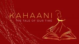 Kahaani: The Tale of our Time!
