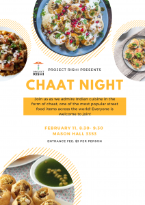 Come join Project RISHI at their Chaat night on Tuesday February 11th from 8:30- 9:30pm at 3353 Mason Hall!