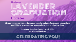 The 25th annual Lavender Graduation will now include the mailing of graduation regalia along with virtual recognition. The new deadline to register is Sunday, April 12th at 11:59pm