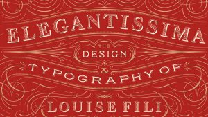 Partial cover of Fili's book, _Elegantissima: The Design and Typography of Louise Fili_