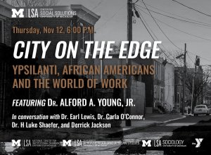 City on the Edge: Ypsilanti, African Americans, and the World of Work. Featuring Dr. Alford A. Young, Jr.