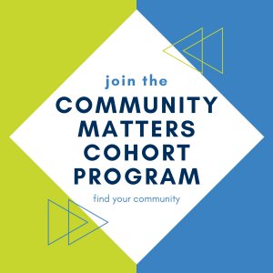 Blue and green square with white diamond in the center. Text in the diamond reads: "join the community matters cohort program and find your community"