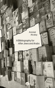 A Bibliography for “After Jews and Arabs”