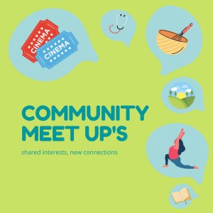 Green square with blue text that reads: Community Meet Up's: shared interests, new connections. Surrounding the text are images related to hobbies including a person doing yoga, a park, a book, movie ticket stubs, and a mixing bowl and whisk.