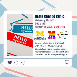 The Name Change Clinic will be held on Wednesday, March 31st starting at 5:30 PM EST. Image shows the Spectrum Center, Jim Toy Community Center, and OutLaws logos.