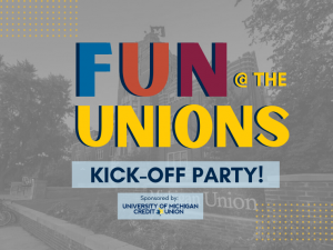 Fun @ the Unions Kick-Off Party! Sponsored by the University of Michigan Credit Union.