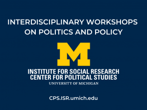 Dark blue background with text "Interdisciplinary Workshops on Politics and Policy" and Center for Political Studies logo.