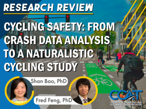 Decorative Image for the CCAT Research Review with Drs. Shan Bao and Fred Feng. It features the presentation title 'Cycling Safety: From Crash Data Analysis to a Naturalistic Cycling Study' and an image of a person riding in a bicycle lane.