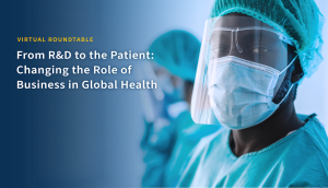 From R&D to the Patient: Changing the Role of Business in Global Health