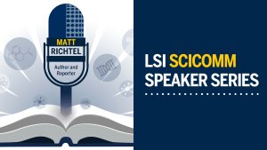 LSI SciComm Speaker Series: Matt Richtel, Author and Reporter