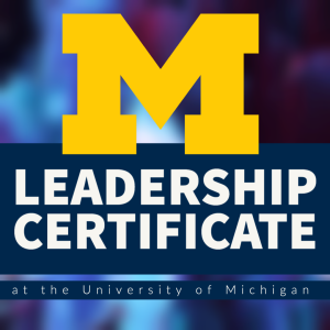 Leadership Certificate at the University of Michigan Leadership Certificate at the University of Michigan