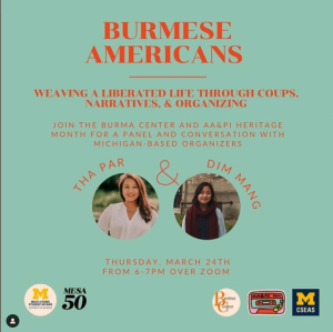 The graphic includes a light blue solid background. At the top in orange text it reads, "Burmese Americans." Below is the text, "Weaving a liberated life through coups, narratives, & organizing" followed by, "Join the Burma Center and AA&PI Heritage Month for a panel and conversation with Michigan-based organizers Tha Par & Dim Mang." Two photos of Par and Mang in circular frames are shown next to their respective names. The date, time, and location are listed at the bottom as "Thursday, March 24th from 6-7PM over Zoom."