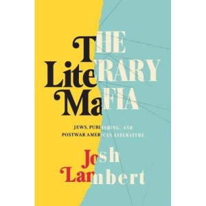 The Literary Mafia: Jews, Publishing, and Postwar American Literature
