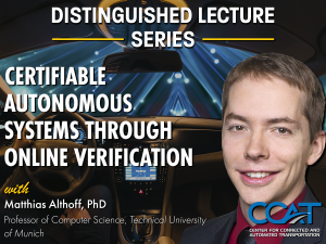 Decorative Image for the CCAT Distinguished Lecture Series with Professor Matthias Althoff. It features the presentation title 'Certifiable Autonomous Systems Through Online Verification', Professor Althoff's headshot, and an image of an Autonomous Vehicle.
