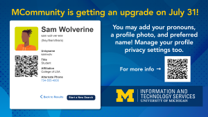 MCommunity is getting an upgrade on July 31! You may add your pronouns, a profile photo, and preferred name! Manage your profile privacy settings too.