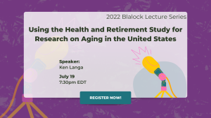 Using the Health and Retirement Study for Research on Aging in the United States - ICPSR Blalock Lecture Series 2022